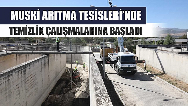 MUSKİ Arıtma Tesisleri'nde Temizlik Çalışmalarına Başladı