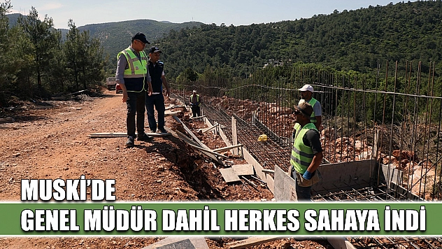 MUSKİ'de Genel Müdür dahil herkes sahaya indi