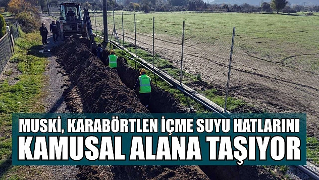 MUSKİ, Karabörtlen içme suyu hatlarını kamusal alana taşıyor