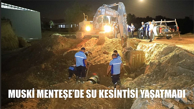 MUSKİ Menteşe'de Su Kesintisi Yaşatmadı