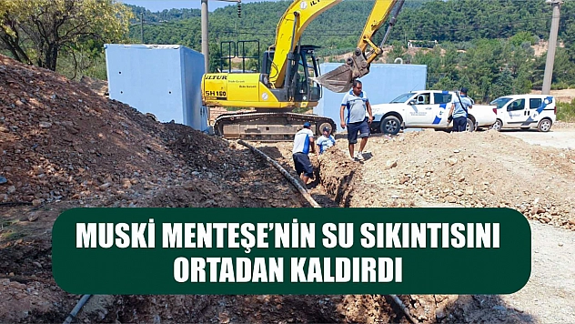 MUSKİ Menteşe'nin Su Sıkıntısını Ortadan Kaldırdı