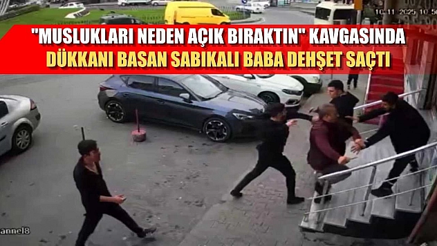 'Muslukları neden açık bıraktın' kavgasında dükkanı basan sabıkalı baba dehşet saçtı