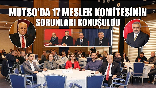 MUTSO'da 17 Meslek Komitesinin Sorunları Konuşuldu