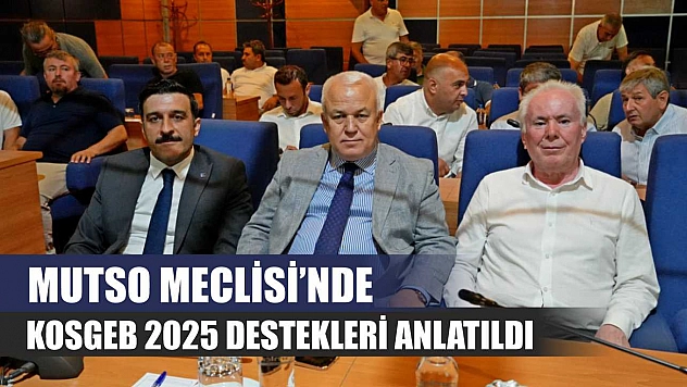 MUTSO Meclisi'nde KOSGEB 2025 destekleri anlatıldı