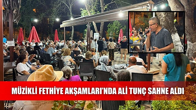Müzikli Fethiye Akşamları'nda Ali Tunç Sahne Aldı
