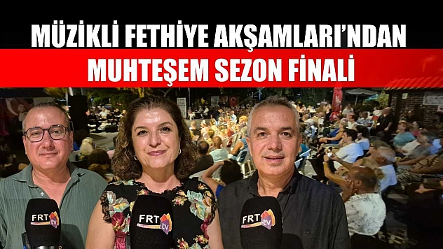 Müzikli Fethiye Akşamları'ndan Muhteşem Sezon Finali