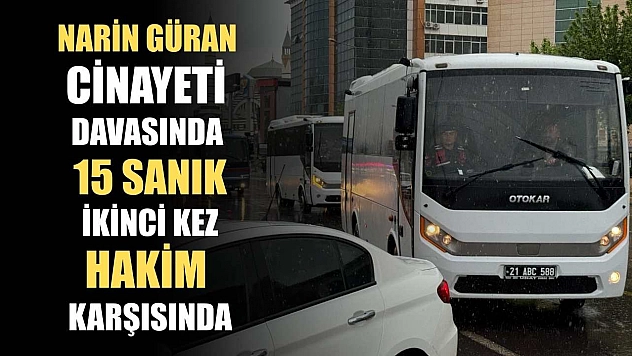 Narin Güran cinayeti davasında 15 sanık, ikinci kez hakim karşısında