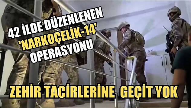 Narkoçelik-14' operasyonlarında 322 kilogram uyuşturucu madde ve 135 bin adet uyuşturucu hap ele geçirildi