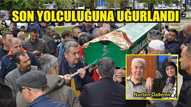 Nurten Özdemir son yolculuğuna uğurlandı
