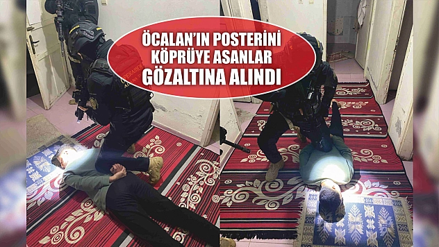 Öcalan'ın posterini köprüye asanlar gözaltına alındı