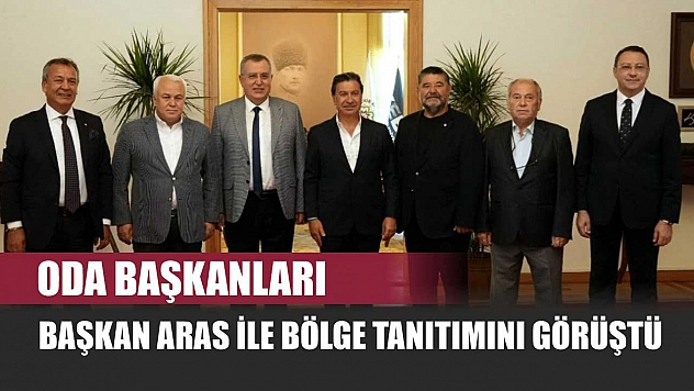 Oda Başkanları, Başkan Aras ile Bölge Tanıtımını Görüştü