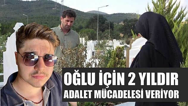 Oğlu için 2 yıldır adalet mücadelesi veriyor