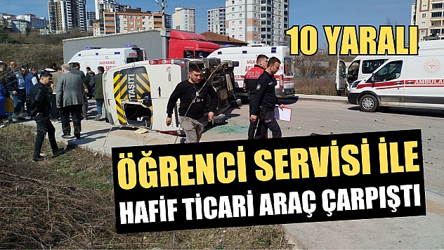 Öğrenci servisi ile hafif ticari araç çarpıştı: 10 yaralı