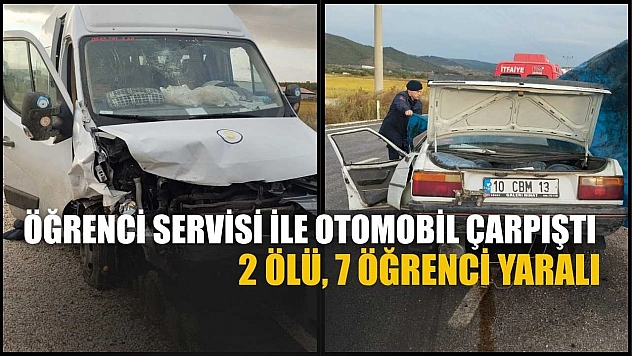 Öğrenci servisi ile otomobil çarpıştı: 2 ölü, 7 öğrenci yaralı