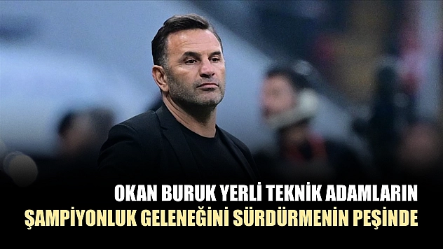 Okan Buruk yerli teknik adamların şampiyonluk geleneğini sürdürmenin peşinde