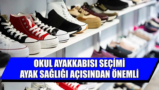 Okul ayakkabısı seçimi, ayak sağlığı açısından önemli