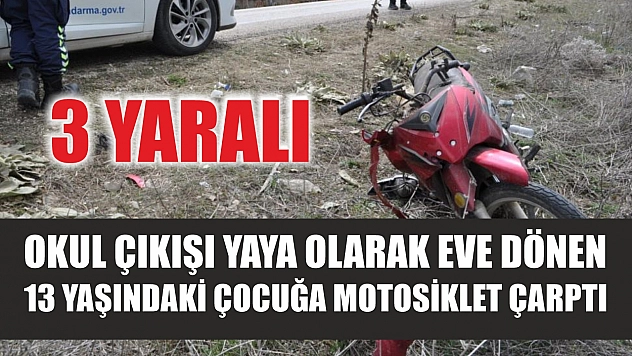 Okul çıkışı yaya olarak eve dönen 13 yaşındaki çocuğa motosiklet çarptı: 3 yaralı