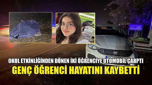 Okul Etkinliğinden Dönen İki Öğrenciye Otomobil Çarptı: Genç Öğrenci Hayatını Kaybetti