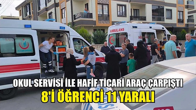 Okul servisi ile hafif ticari araç çarpıştı: 8'i öğrenci 11 yaralı