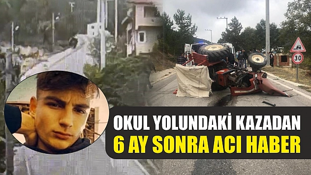 Okul yolundaki kazadan 6 ay sonra acı haber