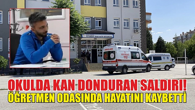 Okulda kan donduran saldırı! Öğretmen odasında hayatını kaybetti