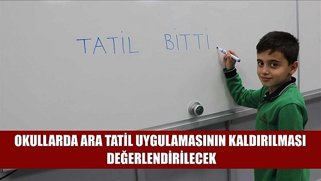 Okullarda ara tatil uygulamasının kaldırılması değerlendirilecek