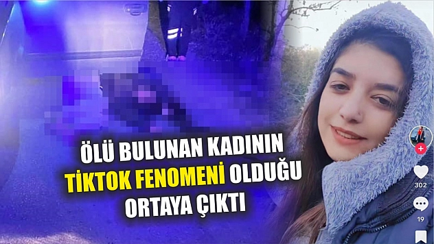 Ölü bulunan kadının Tiktok fenomeni olduğu ortaya çıktı