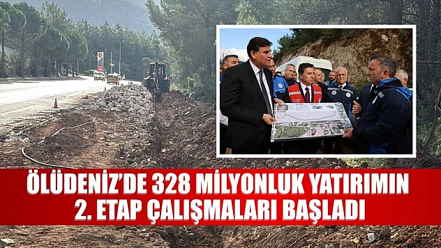 Ölüdeniz'de 328 Milyonluk Yatırımın 2. Etap Çalışmaları Başladı