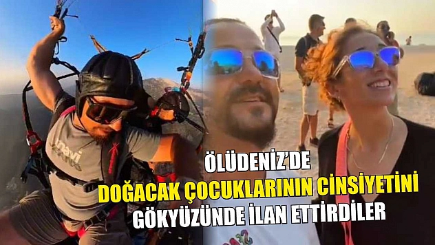 Ölüdeniz'de, doğacak çocuklarının cinsiyetini gökyüzünde ilan ettirdiler