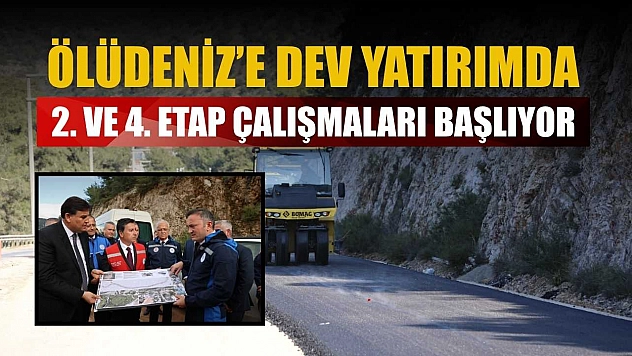 Ölüdeniz'e dev yatırımda 2. ve 4. etap çalışmaları başlıyor