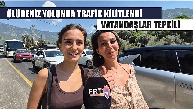 Ölüdeniz Yolunda Trafik Kilitlendi: Vatandaşlar Tepkili
