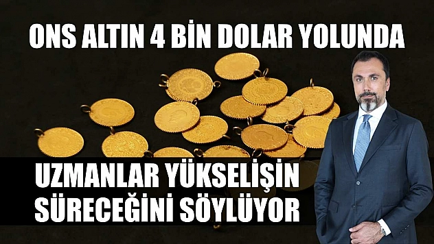 Ons altın 4 bin dolar yolunda: Uzmanlar yükselişin süreceğini söylüyor