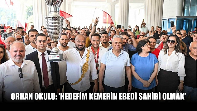 Orhan Okulu: 'Hedefim kemerin ebedi sahibi olmak'