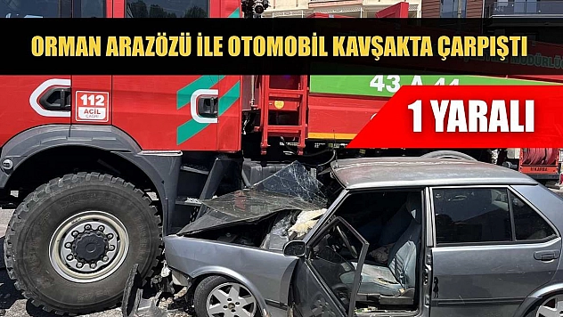 Orman arazözü ile otomobil kavşakta çarpıştı: 1 yaralı