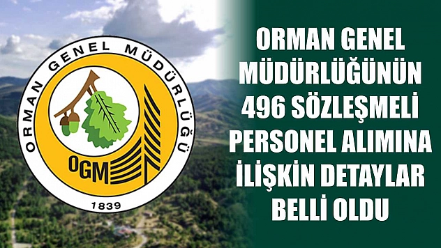 Orman Genel Müdürlüğünün 496 sözleşmeli personel alımına ilişkin detaylar belli oldu