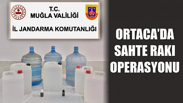 Ortaca'da sahte rakı operasyonu