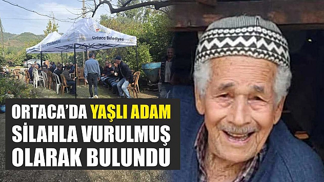 Ortaca'da yaşlı adam silahla vurulmuş olarak bulundu