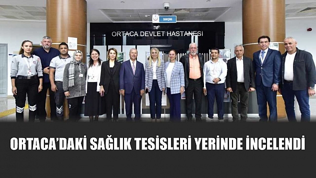 Ortaca'daki sağlık tesisleri yerinde incelendi