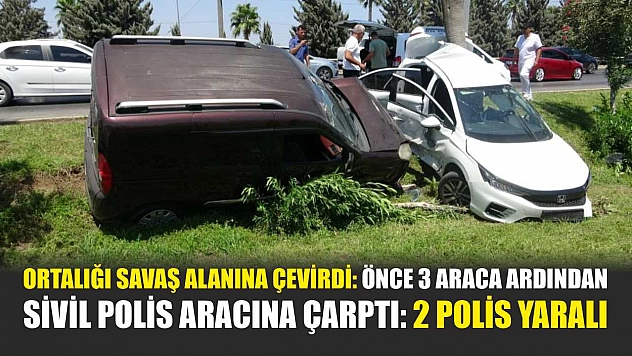 Ortalığı savaş alanına çevirdi: Önce 3 araca ardından sivil polis aracına çarptı: 2 polis yaralı