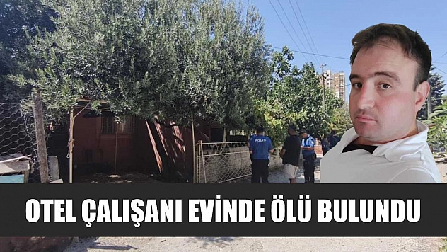 Otel Çalışanı Evinde Ölü Bulundu