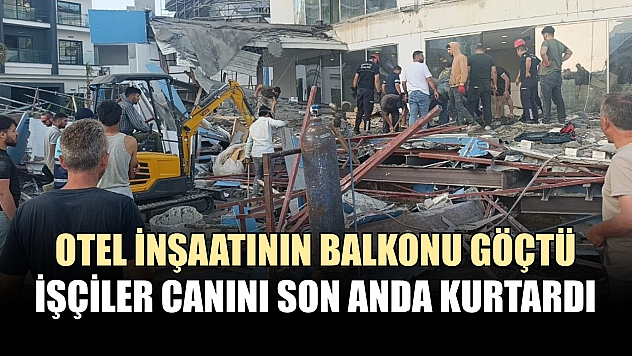 Otel inşaatının balkonu göçtü: İşçiler canını son anda kurtardı