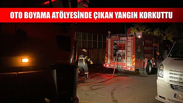 Oto boyama atölyesinde çıkan yangın korkuttu