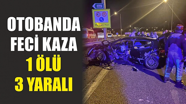 Otobanda feci kaza: 1 ölü 3 yaralı