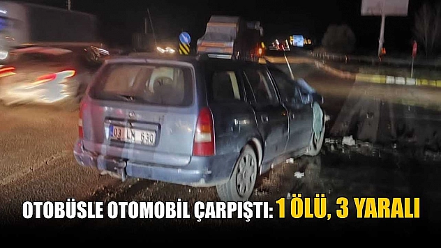 Otobüsle otomobil çarpıştı: 1 ölü, 3 yaralı
