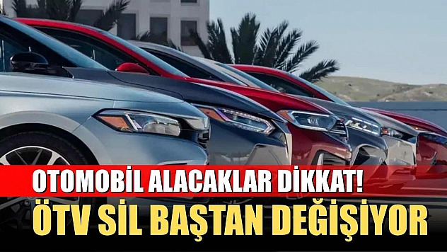 Otomobil alacaklar dikkat! ÖTV sil baştan değişiyor