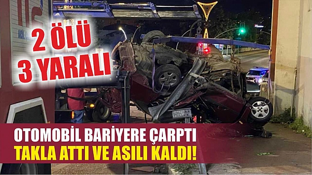 Otomobil bariyere çarptı, Takla attı ve asılı kaldı! 2 ölü 3 yaralı