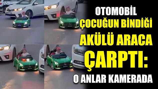Otomobil çocuğun bindiği akülü araca çarptı: O anlar kamerada