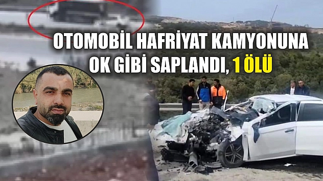 Otomobil hafriyat kamyonuna ok gibi saplandı, 1 ölü