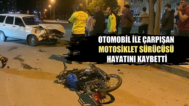 Otomobil ile çarpışan motosiklet sürücüsü hayatını kaybetti