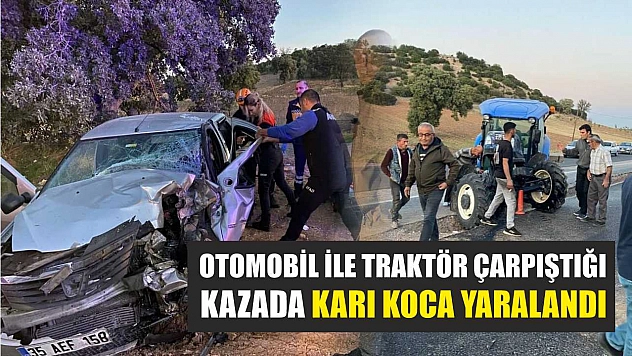 Otomobil ile traktör çarpıştığı kazada karı koca yaralandı